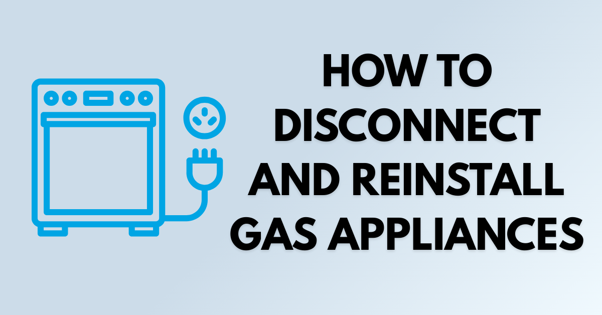How to Disconnect and Reinstall Gas Appliances